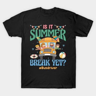 Is It Summer Break Yet Bus Driver Last Day Of School Gift For Boy Girl Kids T-Shirt